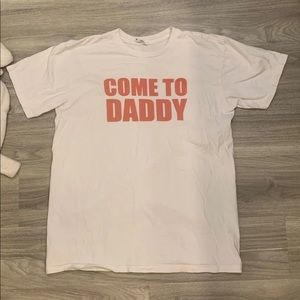 Come to daddy t shirt